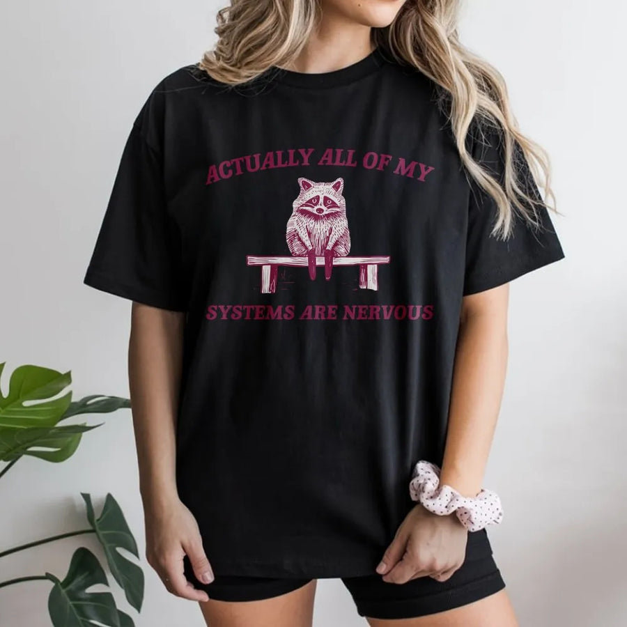 Actually All My Systems Are Nervous T-Shirt | Funny Anxious Raccoon Meme Quote | Soft Cotton Blend Pullover | Sarcastic Humor Gift for Men and Women