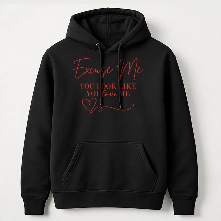 Excuse Me You Look Like You Love Me Hoodie | Sassy Romantic Graphic Sweatshirt | Premium Cotton-Polyester Blend | Trendy Gift For Her