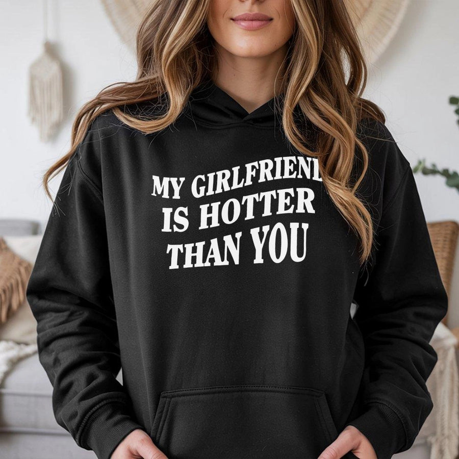 My Girlfriend Is Hotter Than You Hoodie | Funny Sarcastic Graphic Sweatshirt | Premium Cotton-Blend Apparel | Romantic Gift for Boyfriend Husband