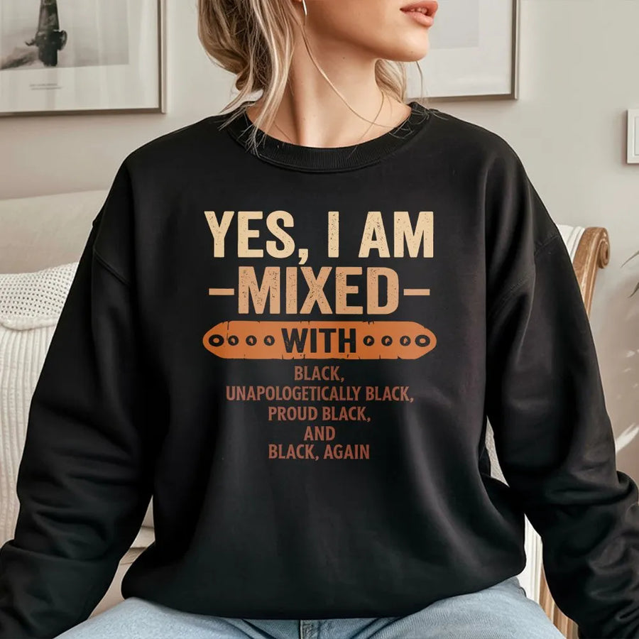 Yes I Am Mixed With Black Graphic Sweatshirt | Unapologetically Black Pride Design | Premium Cotton Blend | Gift for Proud African American