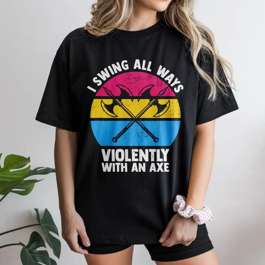 Funny Pansexual Axe T-Shirt | I Swing All Ways Violently Graphic | Soft Cotton Blend Unisex Pullover | LGBT Pride Month Gift