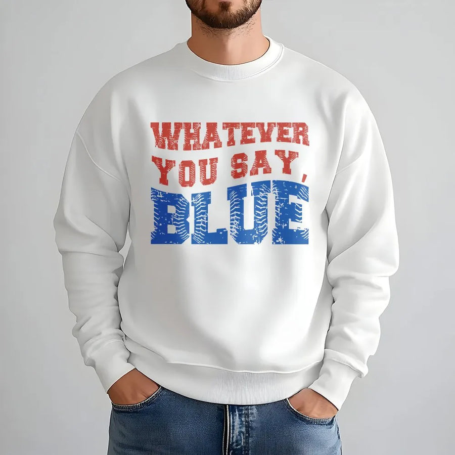 Funny Umpire Sweatshirt | Whatever You Say Blue Baseball Graphic | Premium Cotton Blend | Gift for Ballpark Mom and Dad Squad