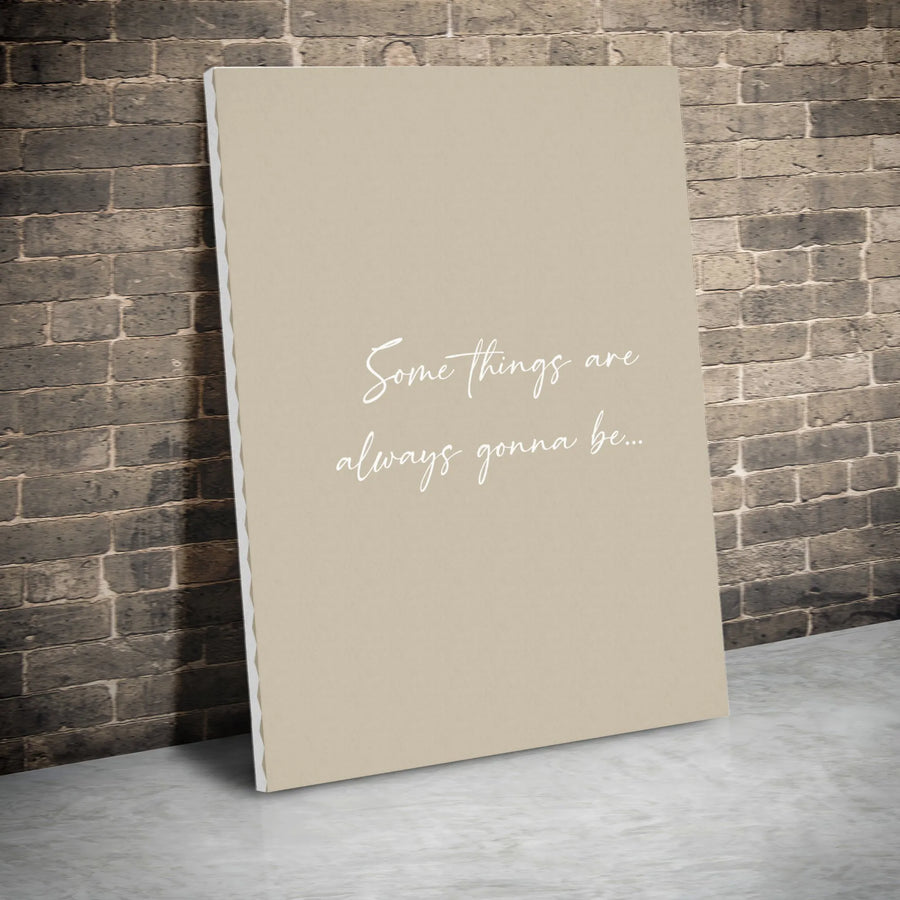 Some Things Are Always Gonna Be Wall Art | Minimalist Cursive Typography Canvas | Gallery Quality 1.25 Inch Profile | Modern Home Office Decor Gift