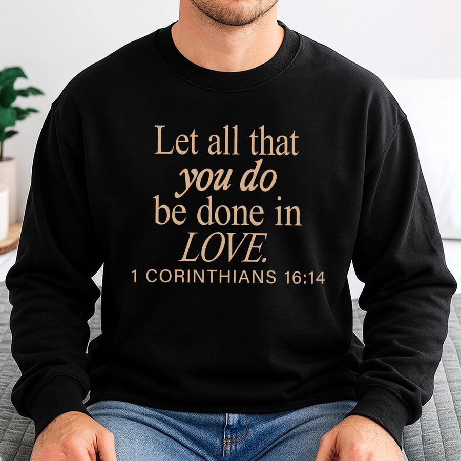 1 Corinthians 16:14 Sweatshirt | Let All That You Do Be Done In Love Design | Soft Cotton Blend Crewneck | Christian Faith Gift For Men Women