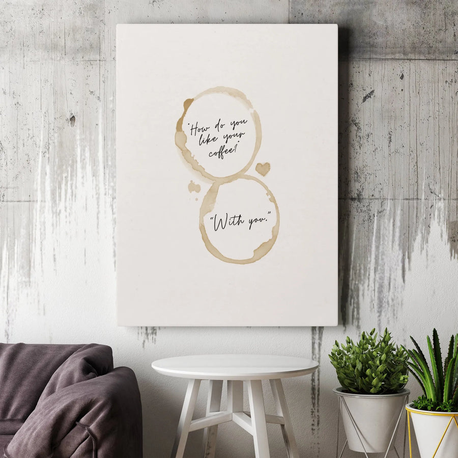 How Do You Like Your Coffee With You Canvas Print | Romantic Quote Wall Art | Premium Gallery Wrapped Stretched Canvas | Kitchen Decor Gift for Couples