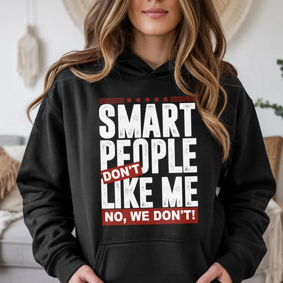 Smart People Don't Like Me Hoodie | Funny Sarcastic Quote Graphic | Premium Cotton Blend | Unisex Gift for Introverts and Wit Lovers