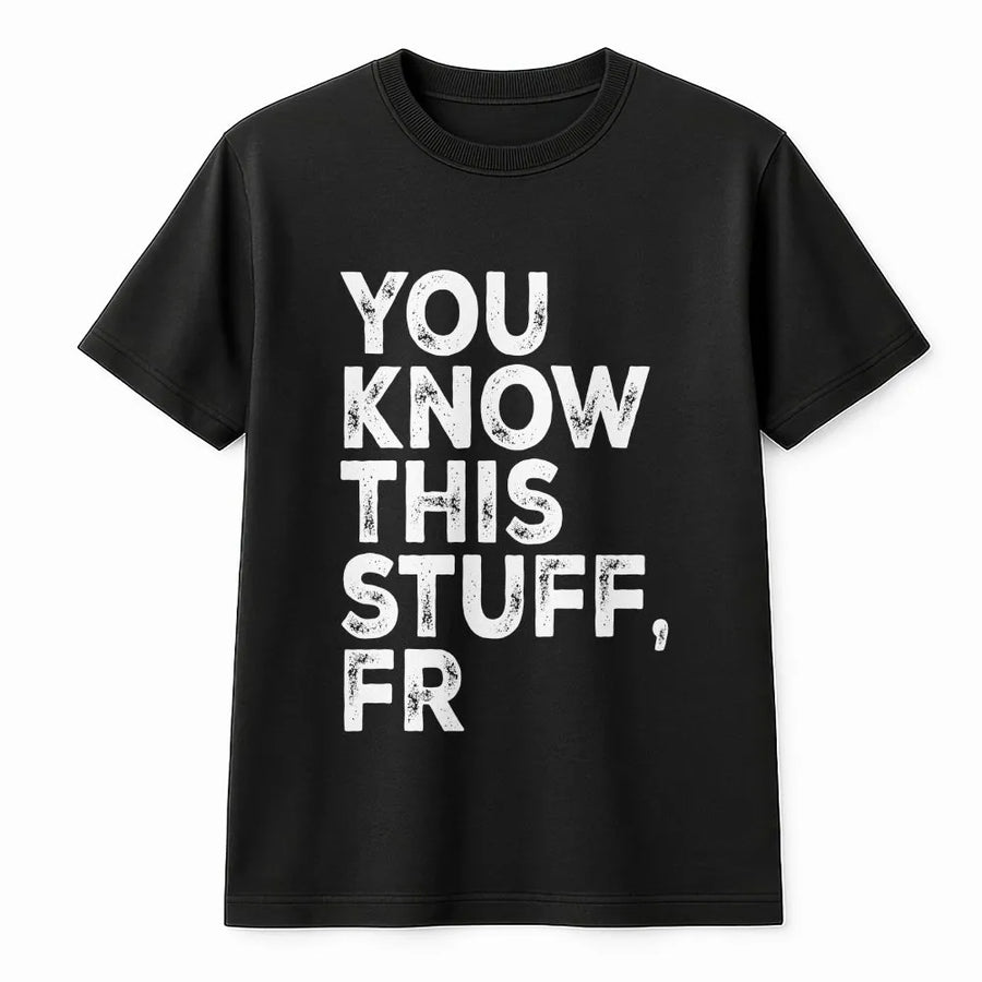 You Know This Stuff FR T-Shirt | Funny Gen Z Slang Graphic Tee | Premium Soft Cotton | Sarcastic Humor Gift for Meme Lover