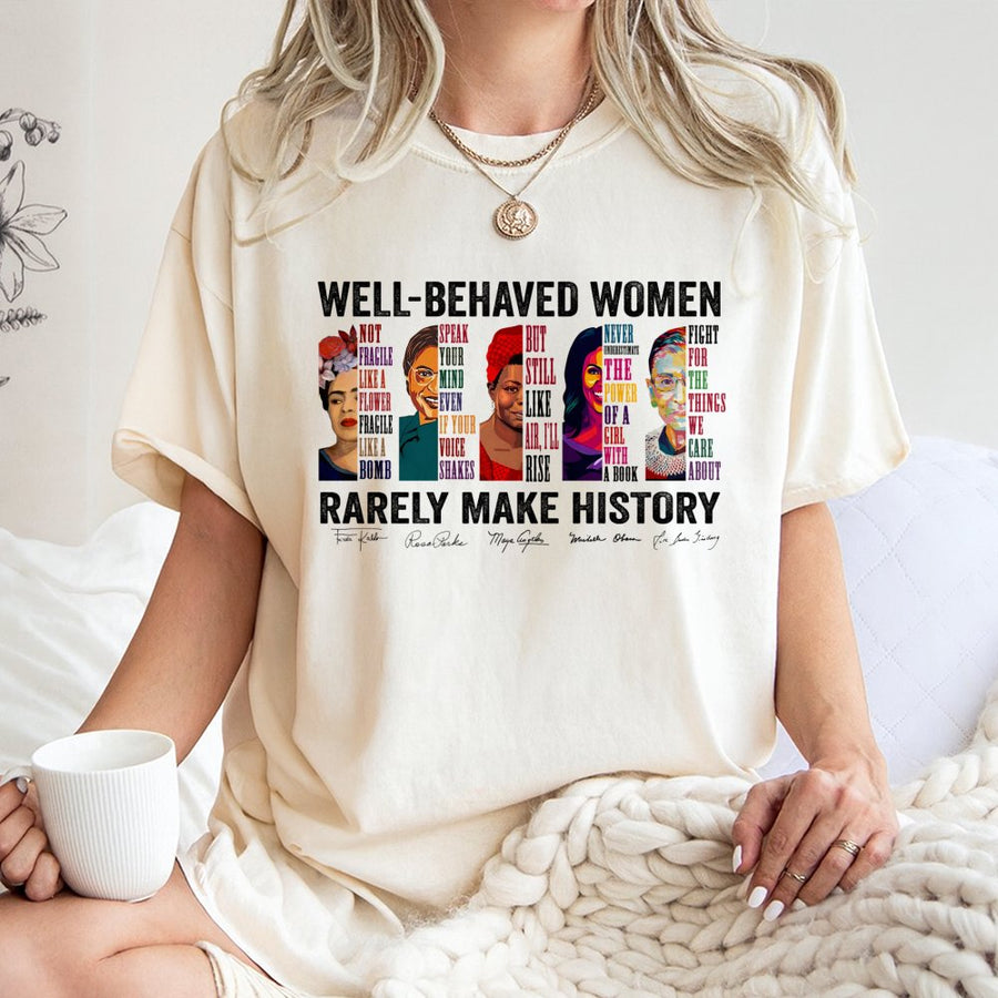 Well-Behaved Women Rarely Make History T-Shirt | Feminist Icons Graphic Tee | Premium 100% Cotton Apparel | Empowering Gift for Women & Activists