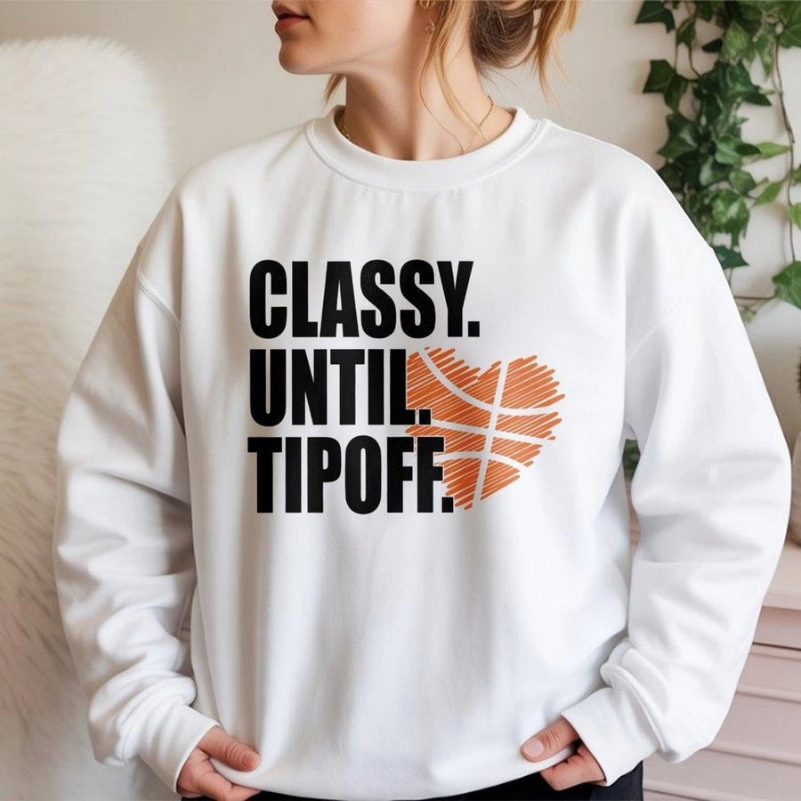 Classy Until Tipoff Sweatshirt | Basketball Game Day Graphic Crewneck | Premium Cotton Blend | Basketball Mom Gift and Sports Fan Apparel