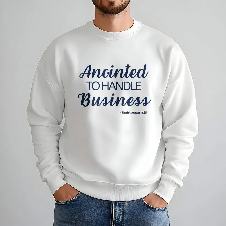 Anointed To Handle Business Sweatshirt | Religious Faith Graphic Print | Premium Cotton-Blend Crewneck | Inspirational Christian Gift Apparel
