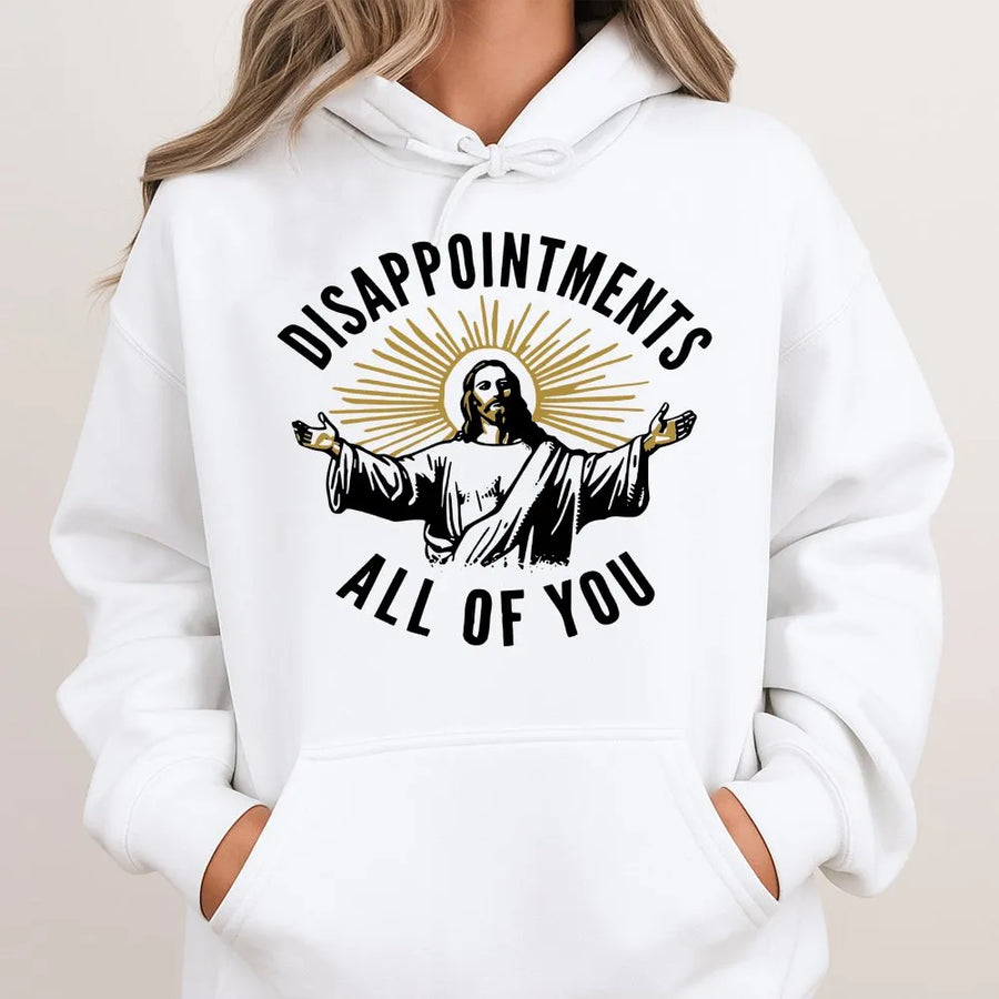 Disappointments All Of You Hoodie | Funny Sarcastic Jesus Graphic | Soft Cotton-Polyester Blend | Trendy Christian Humor Gift