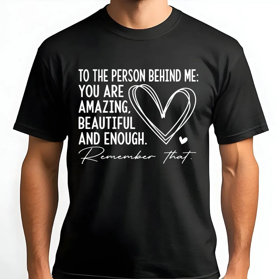 Dear Person Behind Me T-Shirt | Inspirational Quote Back Print | Premium Cotton Blend | Mental Health Awareness Gift