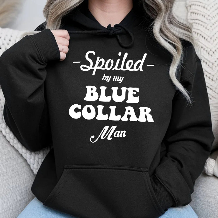 Spoiled By My Blue Collar Man Hoodie | Funny Wife Graphic Pullover | Premium Cotton Blend Sweatshirt | Romantic Gift For Her