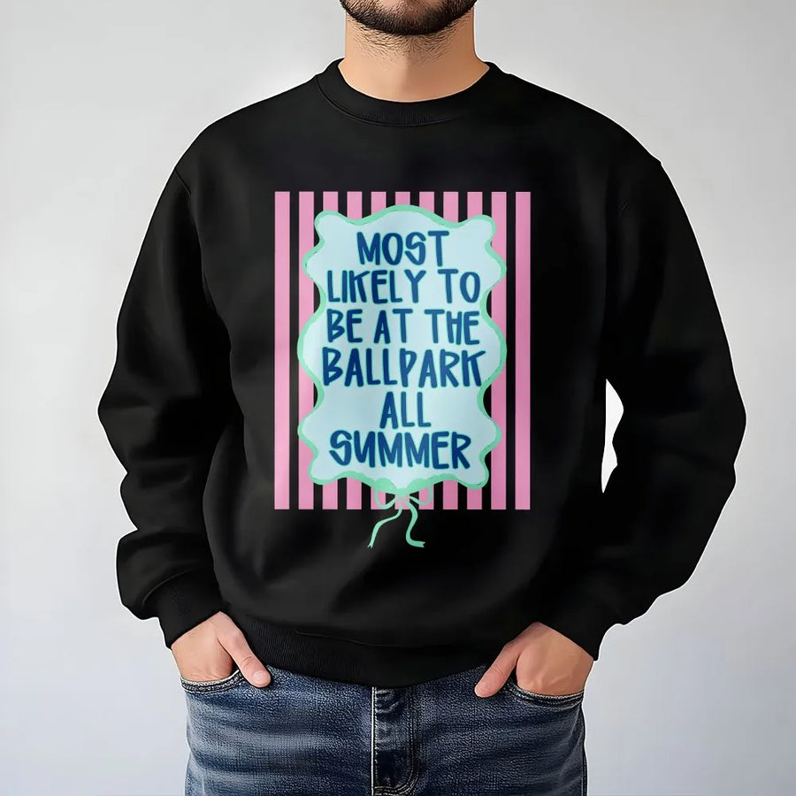 Funny Ballpark Sweatshirt | Most Likely To Be At The Ballpark All Summer | Soft Cotton Graphic Tee | Gift for Baseball Mom or Softball Fan