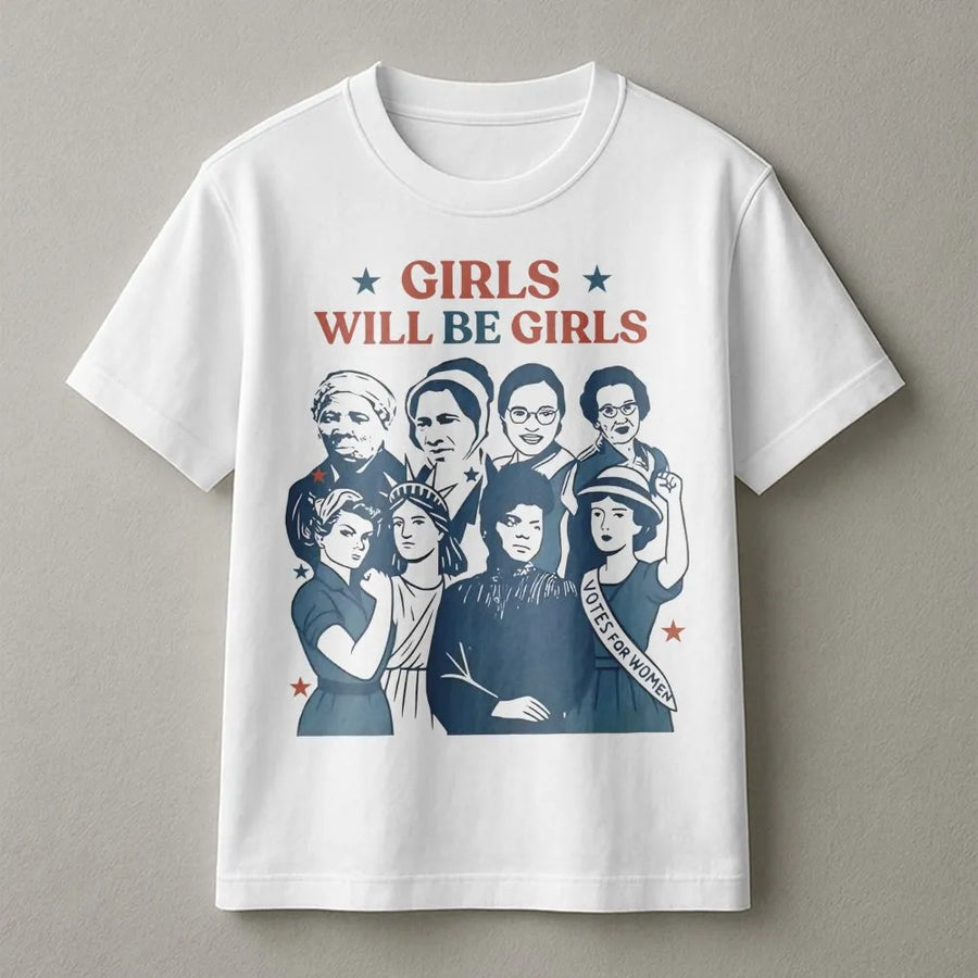 Girls Will Be Girls T-Shirt | Feminist Historical Figures Graphic Tee | 100% Cotton Premium Quality | Empowering Gift for Women and History Lovers