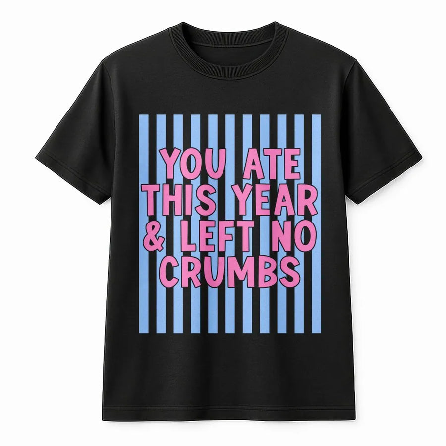 Trendy Slogan T-Shirt | You Ate Left No Crumbs Quote | Soft Cotton Blend Pullover | Funny Gen Z Gift for Her