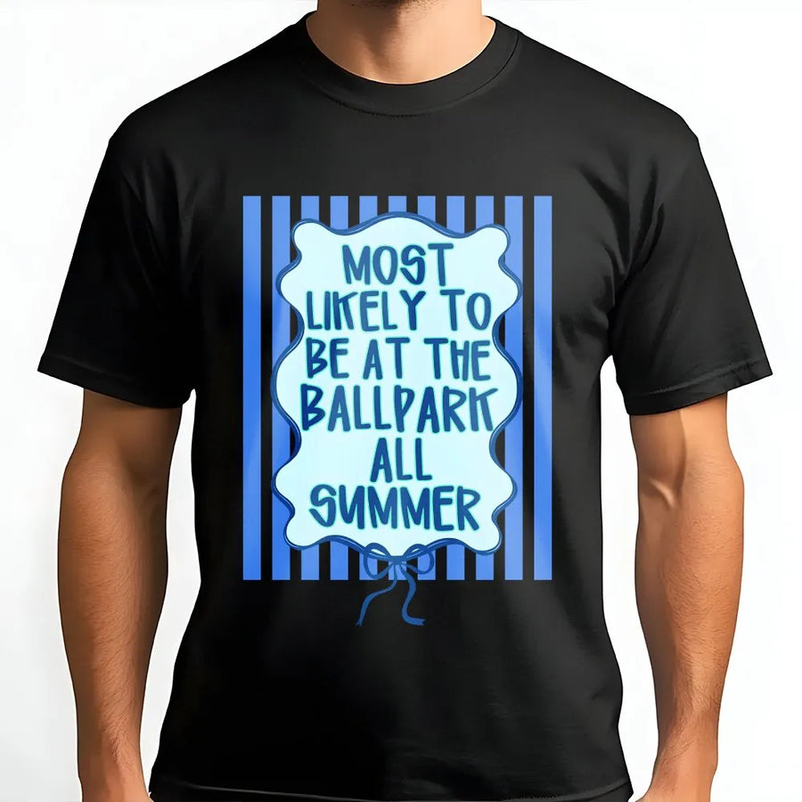 Funny Baseball T-Shirt | Most Likely To Be At The Ballpark All Summer Design | Soft Cotton-Poly Blend | Gift for Baseball Mom or Dad