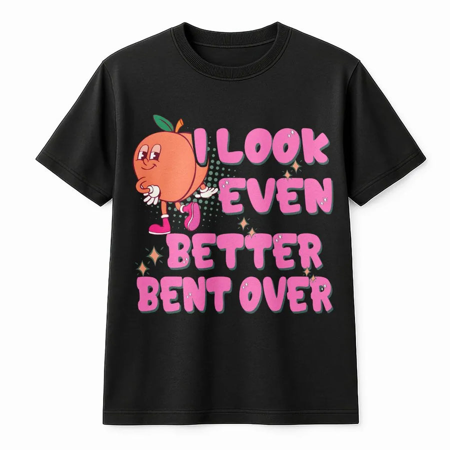 I Look Even Better Bent Over T-Shirt | Funny Peach Gym Graphic | 100% Cotton Premium Tee | Sarcastic Workout Gift For Women And Men