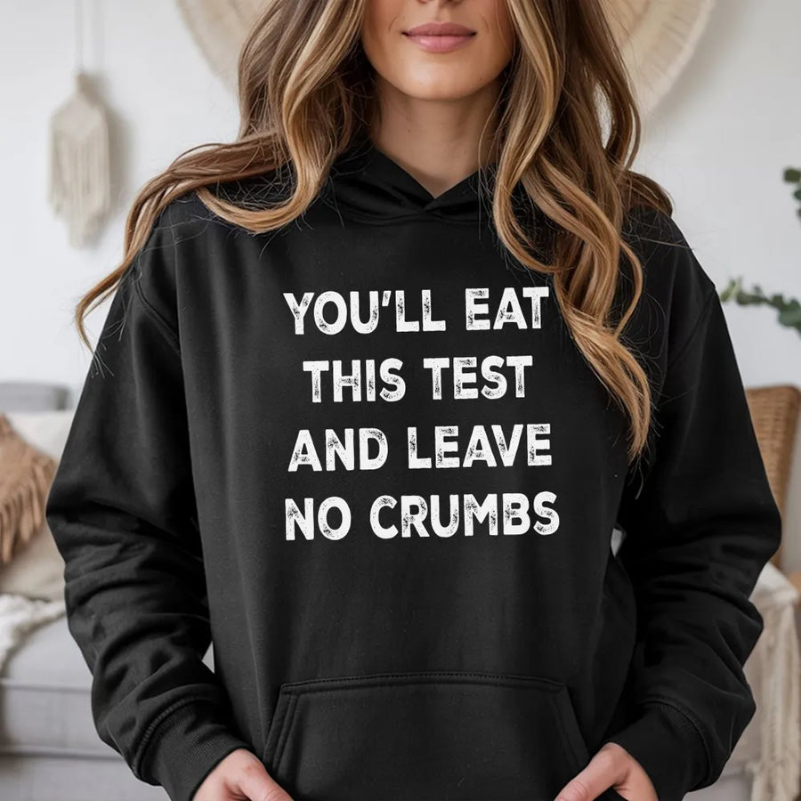 Testing Day Hoodie | Funny Leave No Crumbs Quote | Premium Soft Cotton | Encouragement Gift for Students
