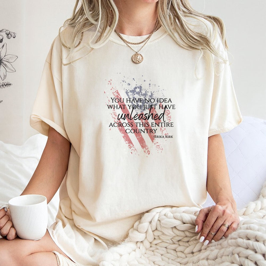 Patriotic Quote T-Shirt | You Have No Idea What You Just Have Unleashed Design | 100% Cotton Premium Apparel | Bold American Flag Graphic Gift