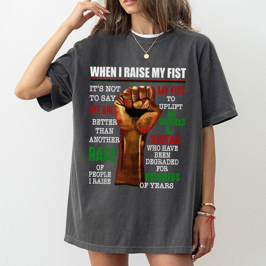 When I Raise My Fist T-Shirt | Uplifting Black Pride Graphic Quote | Premium 100% Cotton Apparel | Social Justice Advocacy Gift