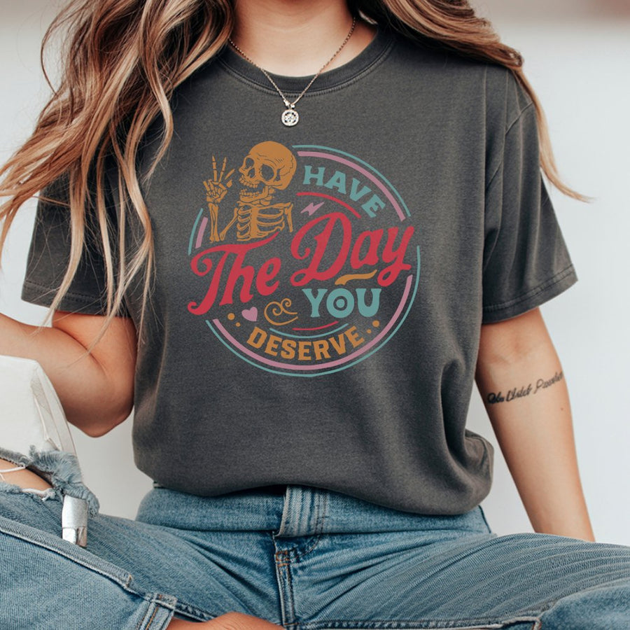 Have The Day You Deserve T-Shirt | Retro Skeleton Peace Sign Graphic | 100% Soft Cotton Premium Tee | Inspirational Gift for Women and Men