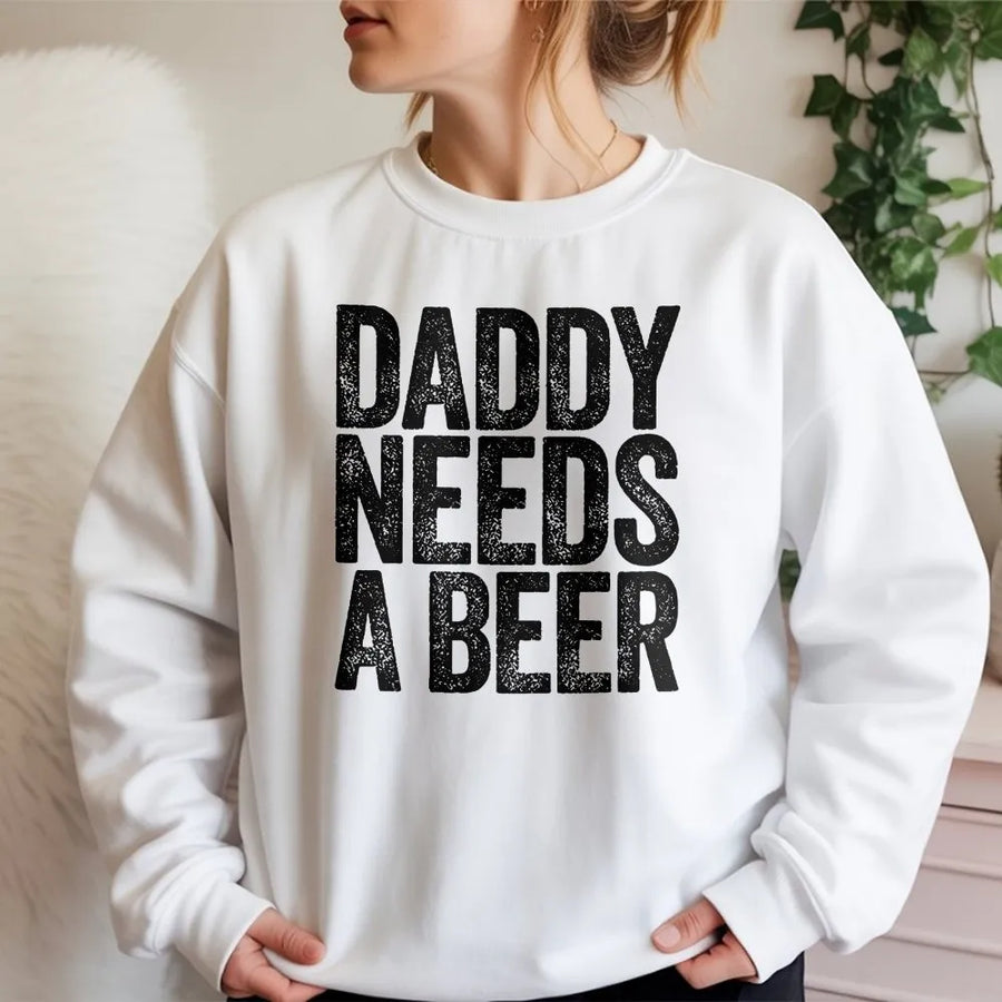 Daddy Needs A Beer Sweatshirt | Funny Fatherhood Humor Quote | Premium Cotton Blend | Father's Day Gift for New Dad