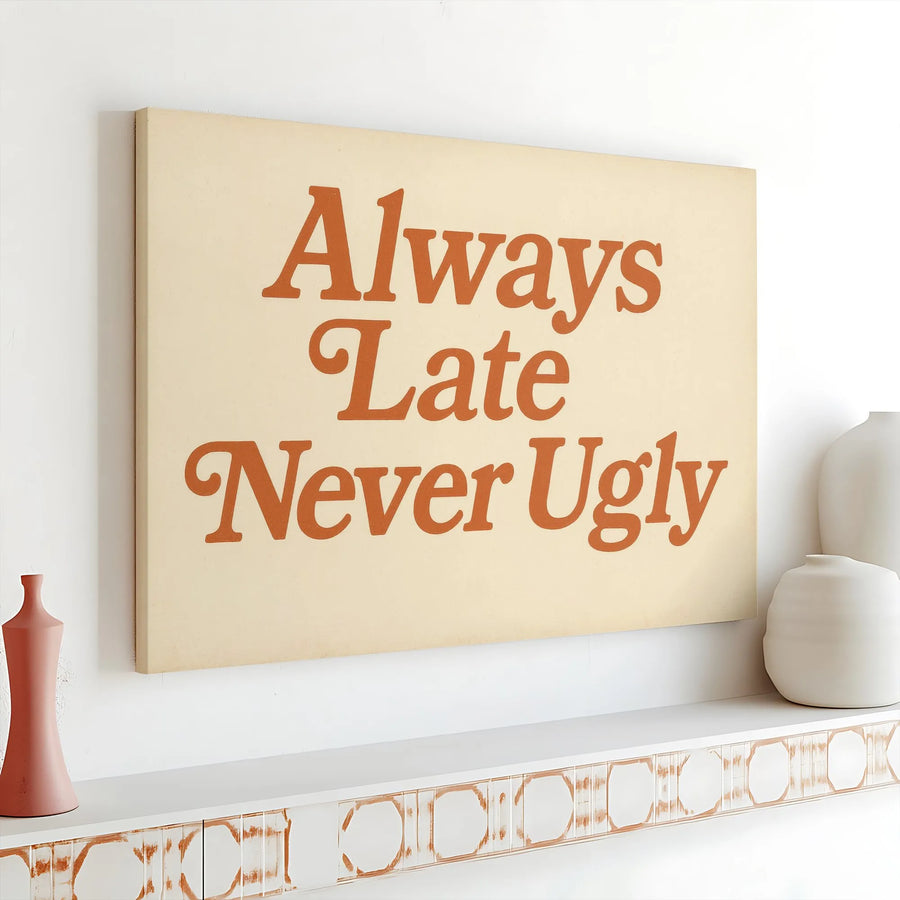 Always Late Never Ugly Canvas Wall Art | Retro Typography Quote Decor | Premium Gallery Wrap Print | Funny Bedroom Living Room Gift
