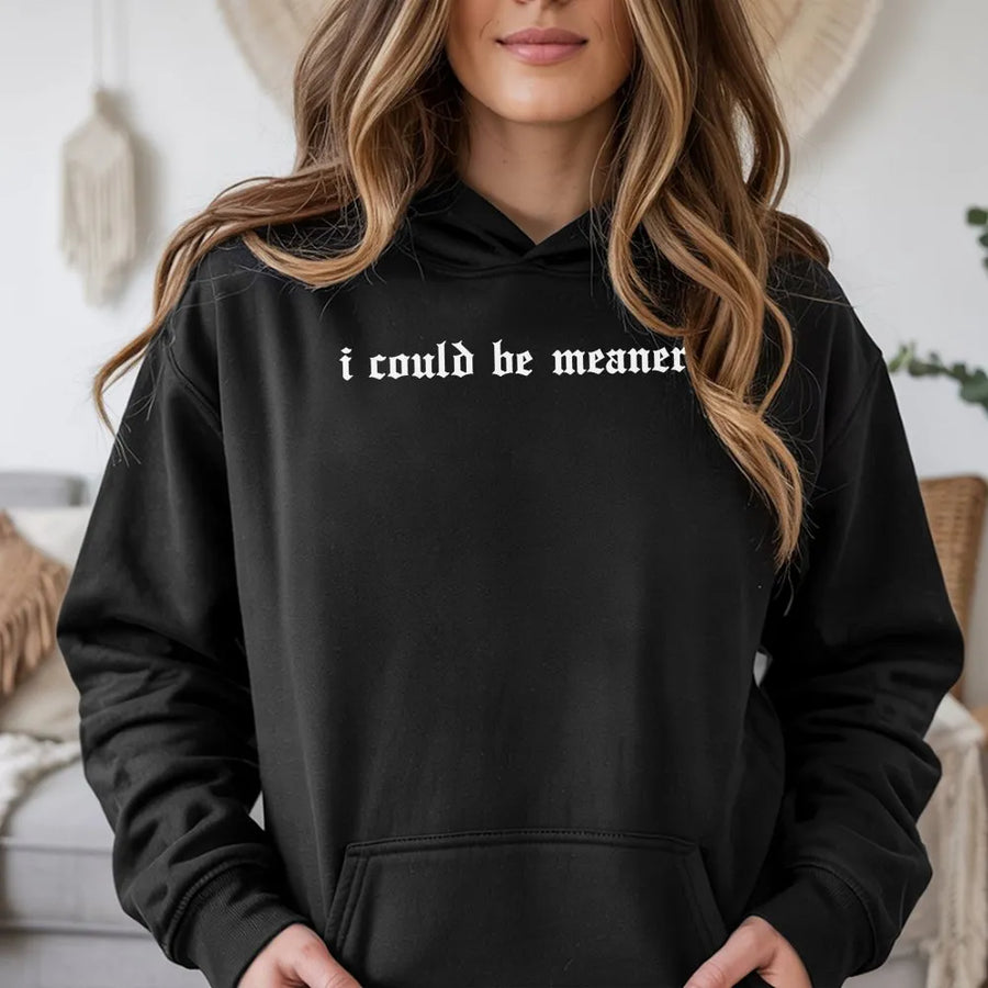 I Could Be Meaner Hoodie | Sarcastic Gothic Font Sweatshirt | Premium Cotton Blend | Funny Gift for Women with Attitude