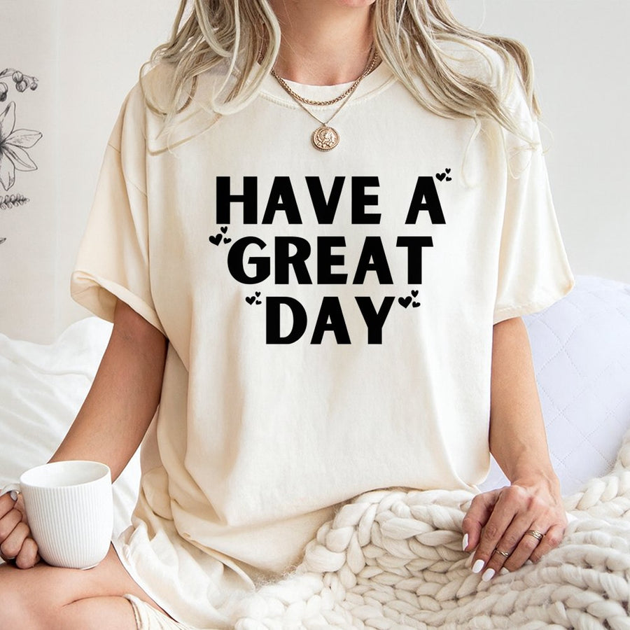 Have A Great Day Graphic T-Shirt | Positive Message Quote Tee | Premium 100% Cotton | Aesthetic Inspirational Gift For Women And Men