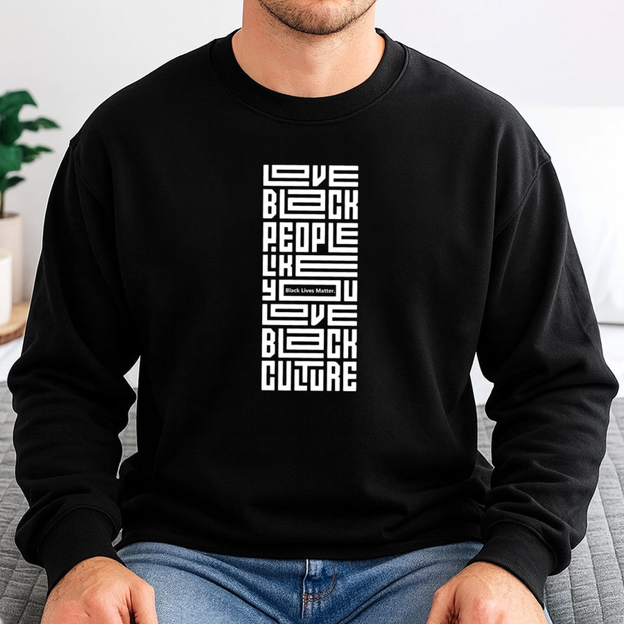 Love Black People Like You Love Black Culture Sweatshirt | Geometric Typography Design | Premium Cotton Blend | Empowerment Gift For Social Activism