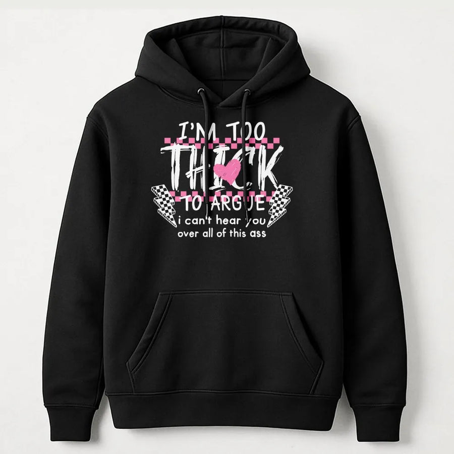 I'm Too Thick To Argue Hoodie | Funny Sassy Graphic Aesthetic Sweatshirt | Premium Cotton Blend | Trendy Gift For Her And Body Positive Fashion Lovers