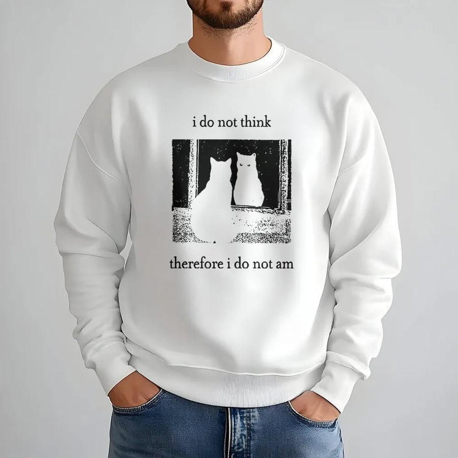 I Do Not Think Therefore I Do Not Am Sweatshirt | Funny Philosophy Cat Graphic | Soft Cotton Blend Unisex Pullover | Retro Sarcastic Gift for Cat Lovers