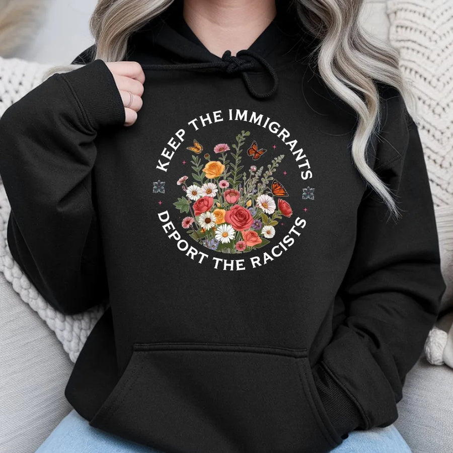 Keep The Immigrants Deport The Racists Hoodie | Botanical Floral Social Justice Graphic | Premium Cotton Blend | Unisex Pro-Human Rights Gift