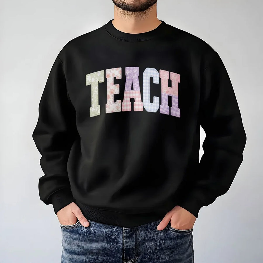 Teacher Sweatshirt | Faux Patchwork TEACH Design | Premium Cotton Blend | Back To School Teacher Appreciation Gift