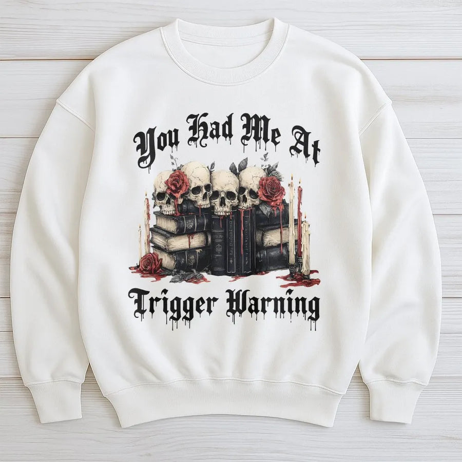 You Had Me At Trigger Warning Sweatshirt | Dark Academia Skull Book Print | Premium Cotton Blend | Gift For Readers And Romantasy Lovers