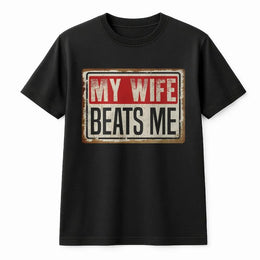 My Wife Beats Me T-Shirt | Funny Sarcastic Marriage Humor | 100% Cotton Premium Quality | Gift for Husband or Anniversary Joke Tee