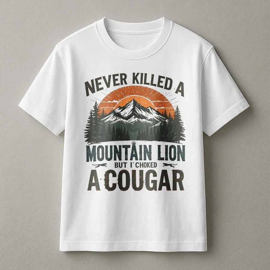 Never Killed A Mountain Lion But I Choked A Cougar T-Shirt | Funny Adult Humor Graphic Tee | Premium Soft Cotton | Sarcastic Gift for Him or Her