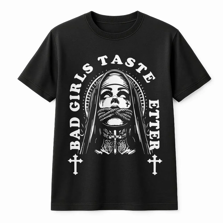 Bad Girls Taste Better Graphic T-Shirt | Goth Nun Aesthetic Print | Premium 100% Cotton Streetwear | Edgy Alternative Style Gift For Her And Him