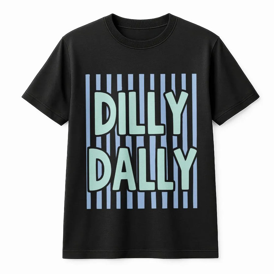 Dilly Dally T-Shirt | Aesthetic Quote Graphic Pullover | Premium Cotton Blend | Unisex Streetwear Gift for Procrastinators
