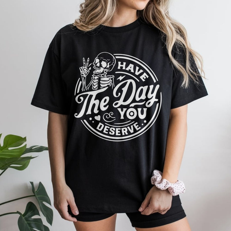 Have The Day You Deserve T-Shirt | Funny Skeleton Peace Sign Graphic | 100% Cotton Premium Tee | Sarcastic Aesthetic Gift For Men & Women