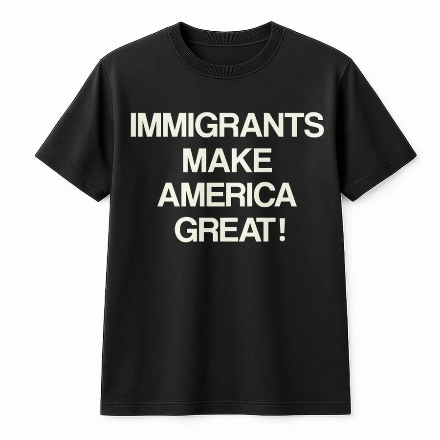 Immigrants Make America Great T-Shirt | Pro-Immigration Human Rights Graphic Tee | Premium Cotton Soft Print | Unisex Social Justice Gift for Activists