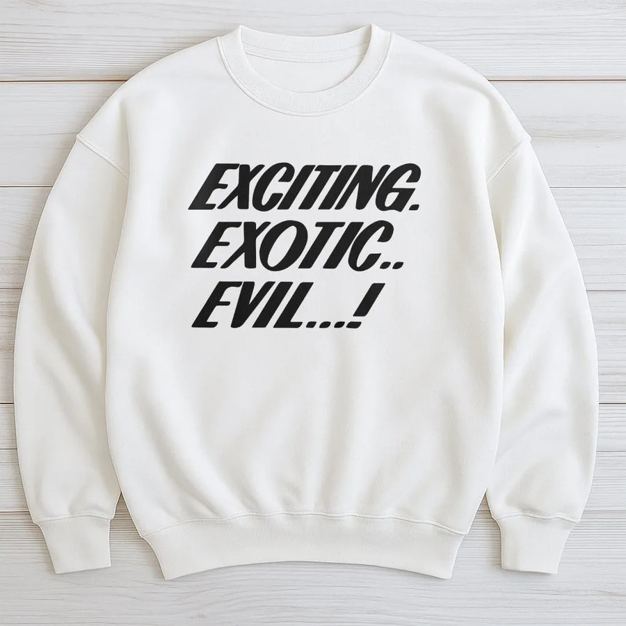 Exciting Exotic Evil Sweatshirt | Bold Typography Graphic Quote | Premium Cotton Blend | Trendy Streetwear Gift for Men and Women