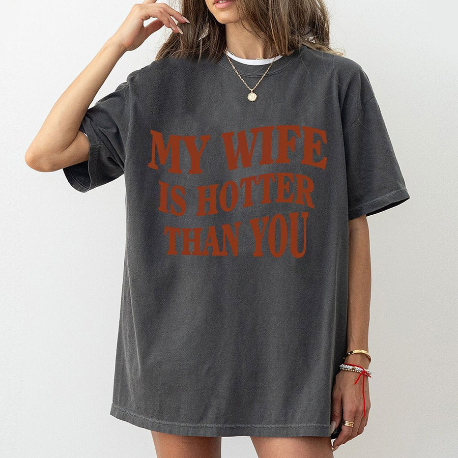 My Wife Is Hotter Than You T-Shirt | Sarcastic Funny Husband Quote Graphic Tee | Premium 100% Cotton Shirt | Unique Gift for Husband or Couples