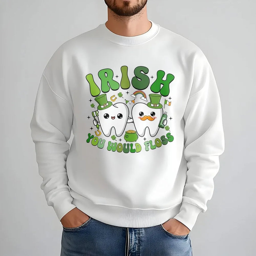 Irish You Would Floss Sweatshirt | St Patricks Day Dental Pun Graphic | Cotton Blend Premium Crewneck | Funny Dental Hygienist Dentist Gift