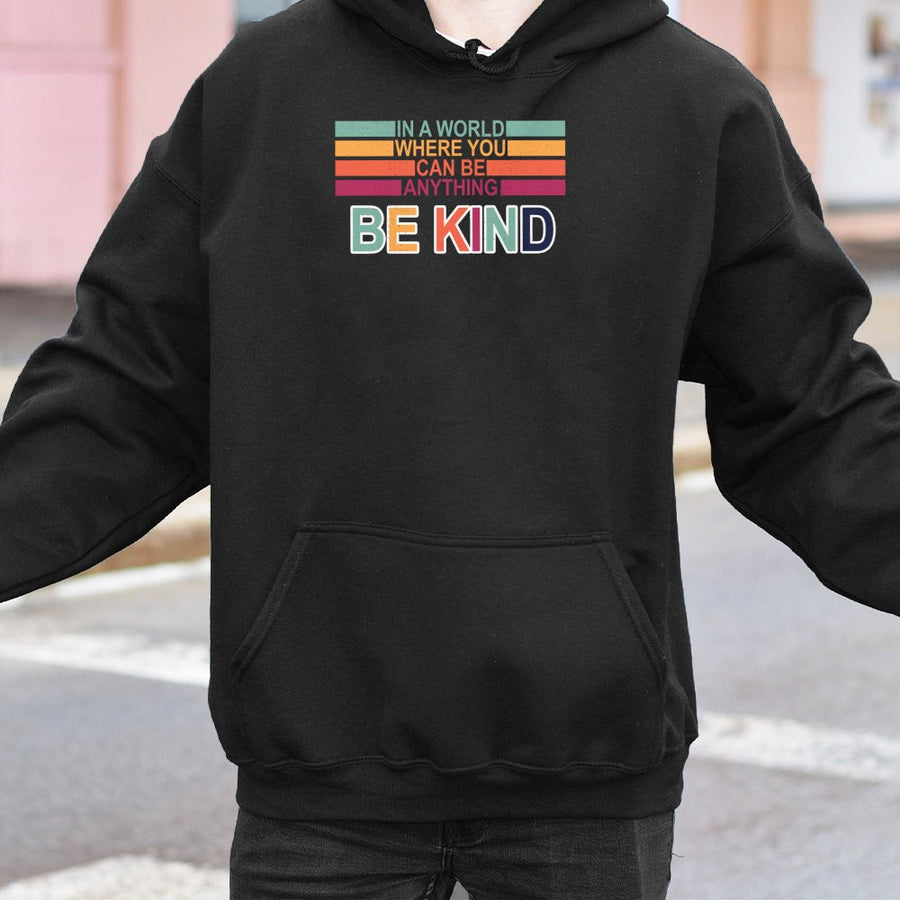 Be Kind Hoodie | In A World Where You Can Be Anything Retro Quote | Premium Cotton-Poly Blend Sweatshirt | Inspirational Gift for Women and Men