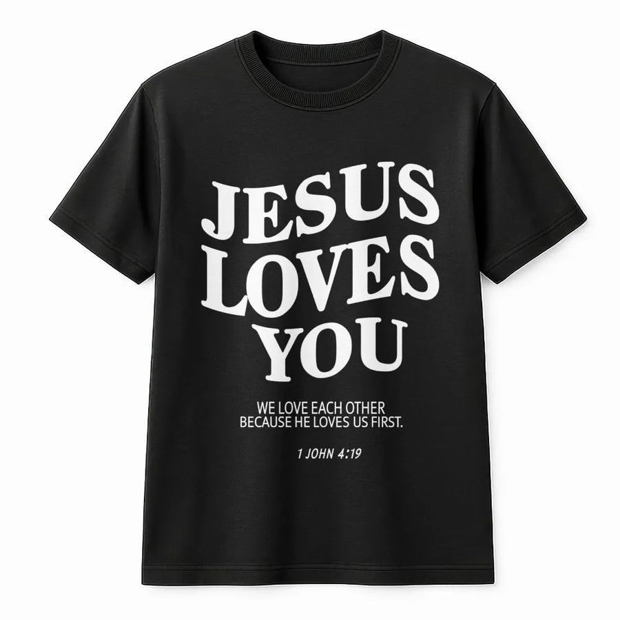 Jesus Loves You T-Shirt | 1 John 4:19 Bible Verse Tee | Premium Soft Cotton Christian Apparel | Faith-Based Gift For Men And Women