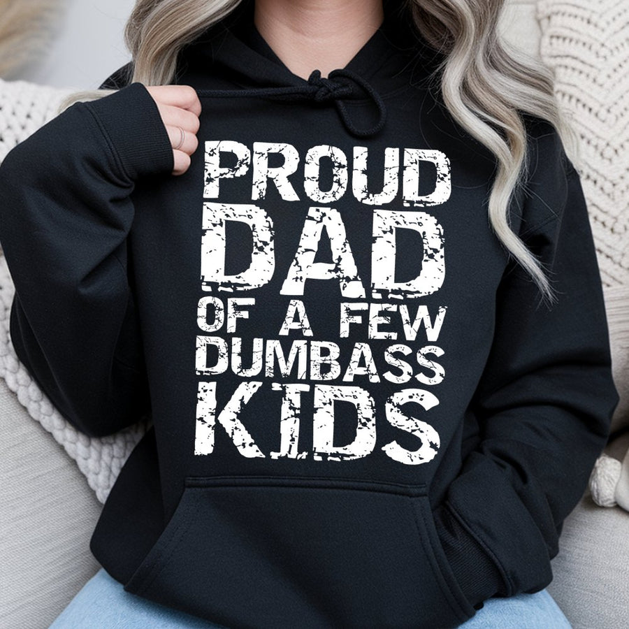 Proud Dad Of A Few Dumbass Kids Hoodie | Funny Sarcastic Father Quote | Premium Cotton-Blend Pullover | Perfect Gift For Dads With Sense Of Humor