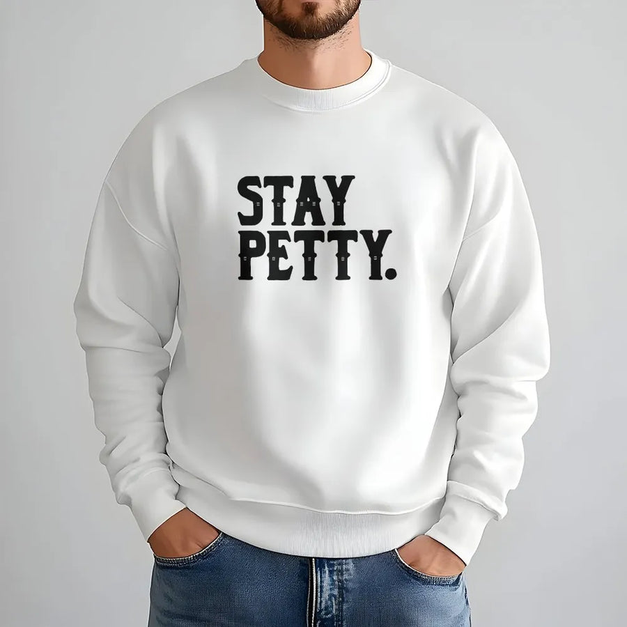 Stay Petty Sweatshirt | Funny Sassy Graphic Sweatshirt | Premium Cotton Blend | Sarcastic Gift for Her