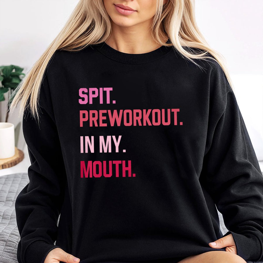 Spit Preworkout In My Mouth Sweatshirt | Funny Gym Slogan Graphic Print | Premium Soft Cotton Blend | Unisex Workout Fitness Gift for Gym Lovers